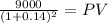 \frac{9000}{(1 + 0.14)^{2} } = PV
