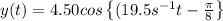 y(t)=4.50cos\left \{(19.5s^{-1}t-\frac{\pi}{8}\right \}