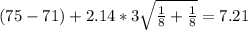 (75-71) + 2.14* 3 \sqrt{\frac{1}{8} +\frac{1}{8}}=7.21