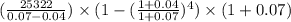 (\frac{25322}{0.07-0.04})\times (1-(\frac{1+0.04}{1+0.07})^4)\times (1+0.07)