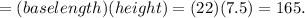 = (baselength)(height) = (22)(7.5) = 165.