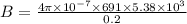 B=\frac{4\pi\times 10^{-7}\times 691\times 5.38\times 10^3}{0.2}