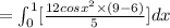 =\int^1_0[\frac{12cos x^2 \times( 9-6)}{5}]dx