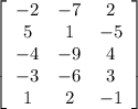 \left[\begin{array}{ccc}-2&-7&2\\5&1&-5\\-4&-9&4\\-3&-6&3\\1&2&-1 \end{array}\right]