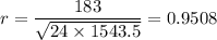 r = \dfrac{183}{\sqrt{24\times 1543.5}} = 0.9508
