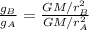\frac{g_B}{g_A} = \frac{GM/r^2_B}{GM/r^2_A}