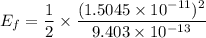 E_{f}=\dfrac{1}{2}\times\dfrac{(1.5045\times10^{-11})^2}{9.403\times10^{-13}}