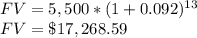FV = 5,500*(1+0.092)^{13}\\FV=\$17,268.59