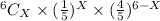 ^6C_X\times (\frac{1}{5} )^X \times (\frac{4}{5} )^{6 - X}