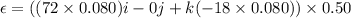 \epsilon=((72\times0.080)i-0j+k(-18\times0.080))\times0.50