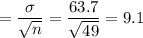 =\dfrac{\sigma}{\sqrt{n}} = \dfrac{63.7}{\sqrt{49}} = 9.1