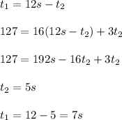 t_1=12s-t_2\\\\127=16(12s-t_2)+3t_2\\\\127=192s-16t_2+3t_2\\\\t_2=5s\\\\t_1=12-5=7s