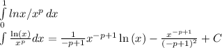 \int\limits^1_0 {lnx}/x^p \, dx \\\int \frac{\ln \left(x\right)}{x^p}dx=\frac{1}{-p+1}x^{-p+1}\ln \left(x\right)-\frac{x^{-p+1}}{\left(-p+1\right)^2}+C