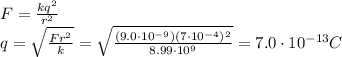 F=\frac{kq^2}{r^2}\\q=\sqrt{\frac{Fr^2}{k}}=\sqrt{\frac{(9.0\cdot 10^{-9})(7\cdot 10^{-4})^2}{8.99\cdot 10^9}}=7.0\cdot 10^{-13}C