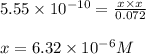 5.55\times 10^{-10}=\frac{x\times x}{0.072}\\\\x=6.32\times 10^{-6}M