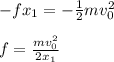 -fx_1=-\frac{1}{2}mv_0^2\\\\f=\frac{mv_0^2}{2x_1}