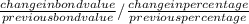 \frac{change  in bond value}{previous bond value}/\frac{change in percentage}{previous percentage}