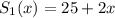 S_{1}(x) = 25 + 2x