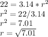 22=3.14*r^2\\r^2=22/3.14\\r^2=7.01\\r=\sqrt{7.01}