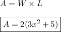 A=W\times L \\ \\ \boxed{A=2(3x^2+5)}