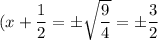 (x+\dfrac{1}{2}=\pm \sqrt{\dfrac{9}{4}}=\pm \dfrac{3}{2}