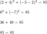 (2+4)^2 + (-5-2)^2 = 85\\\\6^2 +(-7)^2 = 85\\\\36 + 49 = 85\\\\85 = 85