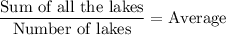 $\frac{\text{Sum of all the lakes}}{\text{Number of lakes}} =\text{Average}