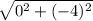 \sqrt{0^{2} + (-4)^{2}}