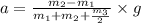 a = \frac{m_{2}-m_{1}}{m_{1}+m_{2}+\frac{m_{3}}{2}}\times g
