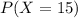 P(X=15)