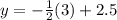 y=-\frac{1}{2}(3)+2.5