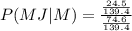 \\ P(MJ|M) = \frac{\frac{24.5}{139.4}}{\frac{74.6}{139.4}}