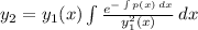 y_2=y_1(x)\int \frac{e^{-\int p(x)\, dx}}{y^2_1(x)}\, dx