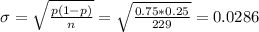 \sigma = \sqrt{\frac{p(1-p)}{n}} = \sqrt{\frac{0.75*0.25}{229}} = 0.0286