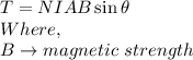 T=NIAB\sin\theta\\Where,\\B\to magnetic\ strength
