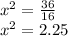 x^2=\frac{36}{16}\\x^2=2.25
