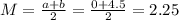 M = \frac{a+b}{2} = \frac{0 + 4.5}{2} = 2.25