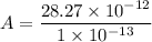 A=\dfrac{28.27\times10^{-12}}{1\times10^{-13}}