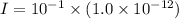I=10^{-1}\times(1.0\times10^{-12})