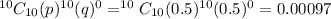 ^{10}C_{10}(p)^{10}(q)^0 = ^{10}C_{10}(0.5)^{10}(0.5)^0  = 0.00097