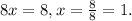 8x =8,x = \frac{8}{8} =1.