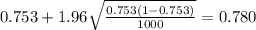 0.753 + 1.96\sqrt{\frac{0.753(1-0.753)}{1000}}=0.780