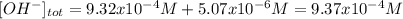 [OH^-]_{tot}=9.32x10^{-4}M+5.07x10^{-6}M=9.37x10^{-4}M