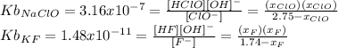 Kb_{NaClO}=3.16x10^{-7}=\frac{[HClO][OH]^-}{[ClO^-]}=\frac{(x_{ClO})(x_{ClO})}{2.75-x_{ClO}}\\Kb_{KF}=1.48x10^{-11}=\frac{[HF][OH]^-}{[F^-]}=\frac{(x_{F})(x_{F})}{1.74-x_{F}}