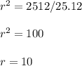 r^2=2512/25.12\\\\r^2=100\\\\r=10