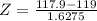 Z = \frac{117.9 - 119}{1.6275}