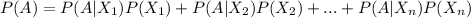 P(A)=P(A|X_{1})P(X_{1})+P(A|X_{2})P(X_{2})+...+P(A|X_{n})P(X_{n})