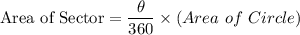 \textrm{Area of Sector}=\dfrac{\theta}{360}\times (Area\ of\ Circle)