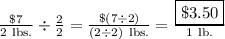 \frac{\$7}{2\ \text{lbs.}}\div\frac{2}{2}=\frac{\$(7\div 2)}{(2\div 2)\ \text{lbs.}} = \frac{\boxed{\$3.50}}{1\ \text{lb.}}