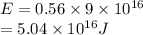 E=0.56\times 9\times10^{16}\\ =5.04\times10^{16}J